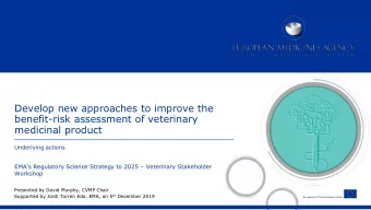 Develop new approaches to improve the  benefit-risk assessment of veterinary  medicinal product
