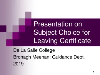 Leaving Certificate  De La Salle College  Bronagh Meehan: Guidance Dept.  2019  1  OVERVIEW OF