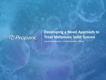 Developing a Novel Approach to  Treat Metastatic Solid Tumors  James Nathanielsz, Chief Executive