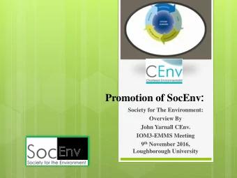 Promotion of SocEnv :  Society for The Environment:  Overview By  John Yarnall CEnv.  IOM3-EMMS