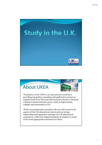 About UKEA  Founded in 2008 UKEA is an educational consultancy Founded in 2008, UKEA is an