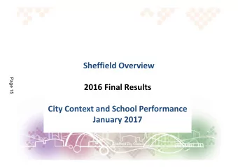 Sheffield Overview  Page 15  2016 Final Results  City Context and School Performance  January 2017