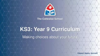 KS3: Year 9 Curriculum  Making choices about your future  Prepare, Aspire, Succeed  Prepare,