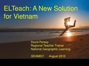 David Persey  Regional Teacher Trainer  National Geographic Learning  SEAMEO  August 2015  Aims of