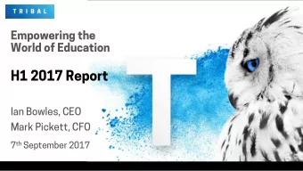 H1 2017 Report  Ian Bowles, CEO  Mark Pickett, CFO 7 th September 2017  Overview  The Three Year