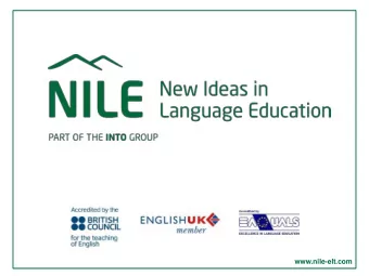 www.nile-elt.com  Why NILE?  NILE is a specialist institute providing training and  professional