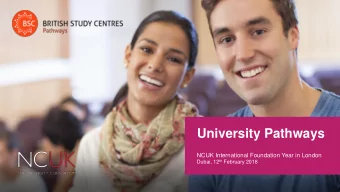 University Pathways  NCUK International Foundation Year in London Dubai, 12 th February 2018  Who