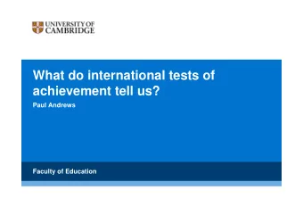 What do international tests of  achievement tell us?  Paul Andrews  Faculty of Education  The
