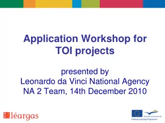 Application Workshop for  TOI projects  presented by  Leonardo da Vinci National Agency  NA 2 Team,