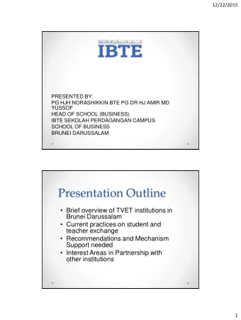 Presentation Outline  Brief overview of TVET institutions in  Brunei Darussalam  Current