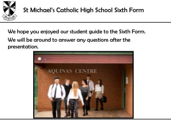 St Michaels Catholic High School Sixth Form  We hope you enjoyed our student guide to the Sixth