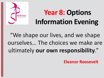 Information Evening We shape our lives, and we shape ourselves The choices we make are