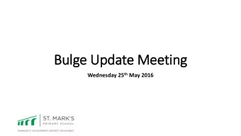 Bulge Update Meeting Wednesday 25 th May 2016  Agenda  Welcome and Introductions  Overview of