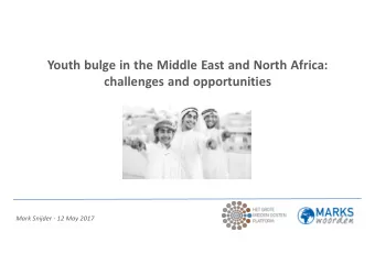 Youth bulge in the Middle East and North Africa:  challenges and opportunities  Mark Snijder  12