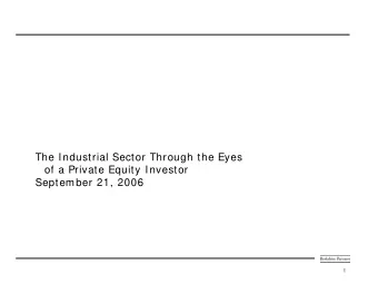 The Industrial Sector Through the Eyes  of a Private Equity Investor  September 21, 2006  1  The im