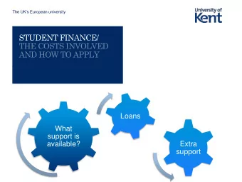 STUDENT FINANCE/  THE COSTS INVOLVED  AND HOW TO APPLY  Loans  Support  What  available  support is