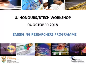 UJ HONOURS/BTECH WORKSHOP  04 OCTOBER 2018  EMERGING RESEARCHERS PROGRAMME  OVERVIEW v Overview of