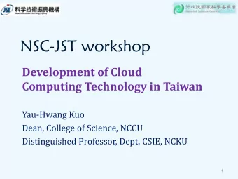 NSC-JST workshop  Development of Cloud  Computing Technology in Taiwan  Yau-Hwang Kuo  Dean,