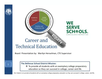 Career and  Technical Education  Board  Presentation by:  Marilyn Henselman, CTE Supervisor  The