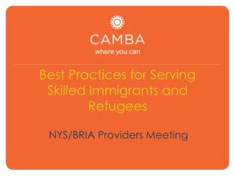 Best Practices for Serving  Skilled Immigrants and  Refugees  NYS/BRIA Providers Meeting