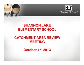 SHANNON LAKE  ELEMENTARY SCHOOL  CATCHMENT AREA REVIEW  MEETING October 1 st , 2013  MEETING