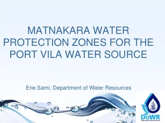PROTECTION ZONES FOR THE  PORT VILA WATER SOURCE  Erie Sami, Department of Water Resources