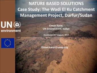 NATURE BASED SOLUTIONS  Case Study: The Wadi El Ku Catchment  Management Project, Darfur/Sudan