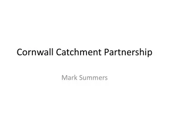 Cornwall Catchment Partnership  Mark Summers  The Catchment Partnership  Loe Pool Forum  Strategic