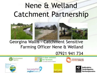 Catchment Partnership  Georgina Wallis - Catchment Sensitive  Farming Officer Nene &amp; Welland