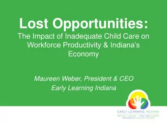 Lost Opportunities:  The Impact of Inadequate Child Care on  Workforce Productivity &amp;
