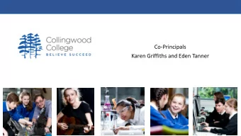 Co-Principals  Karen Griffiths and Eden Tanner  The Collingwood experience  A real focus on the