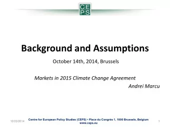 Background and Assumptions  October 14th, 2014, Brussels  Markets in 2015 Climate Change Agreement