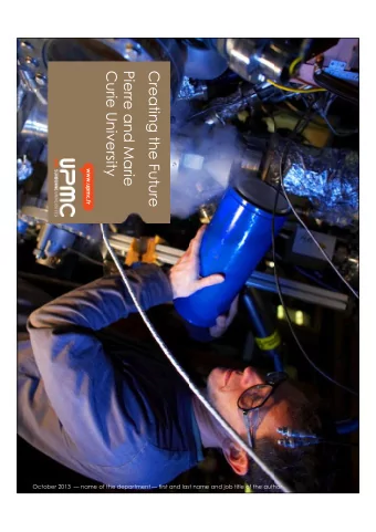 Curie University  Pierre and Marie  Creating the Future  October 2013  name of the department