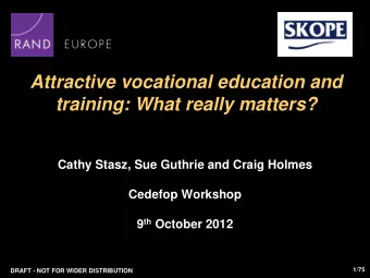 Attractive vocational education and  training: What really matters?  Cathy Stasz, Sue Guthrie and