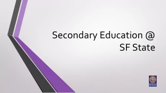 Secondary Education @  SF State  Outline of Presentation  About Us  Our Degree and Credential