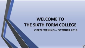 WELCOME TO  THE SIXTH FORM COLLEGE OPEN EVENING  OCTOBER 2019  Purpose of the evening  To