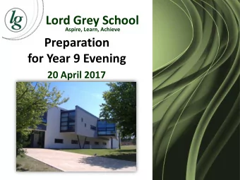 Lord Grey School  Aspire, Learn, Achieve  Preparation  for Year 9 Evening  20 April 2017  Important