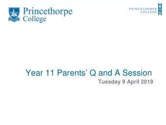 Year 11 Parents Q and A Session  Tuesday 9 April 2019  P R I N C E T H O R P E  C O L L E G E