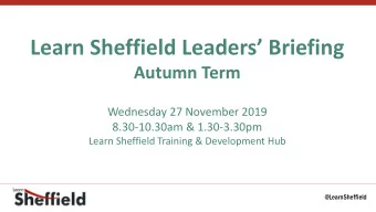 Learn Sheffield Leaders Briefing  Autumn Term  Wednesday 27 November 2019  8.30-10.30am &amp;