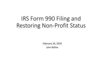 IRS Form 990 Filing and  Restoring Non-Profit Status  February 16, 2019  John Rafine  Filing