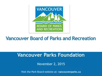Vancouver Parks Foundation  November 2, 2015  Recommendation THAT the Vancouver Park Board approve