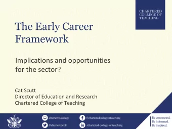 The Early Career  Framework  Implications and opportunities  for the sector?  Cat Scutt  Director