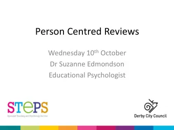 Person Centred Reviews Wednesday 10 th October  Dr Suzanne Edmondson  Educational Psychologist