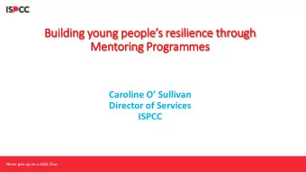Building young p  peoples r  resilience t  through  Mentori  ring Pr  Programme  mmes  Caroline