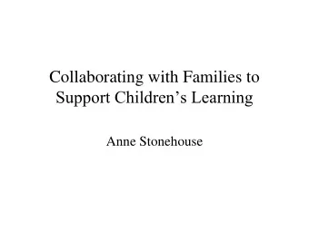Collaborating with Families to Support Childrens Learning  Anne Stonehouse  Goals/Purposes/Aims