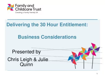 Presented by  Chris Leigh &amp; Julie  Quinn  1  Family and Childcare Trust  The Family and