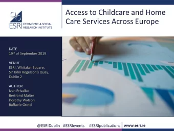 Access to Childcare and Home  Care Services Across Europe  DATE 19 th of September 2019  VENUE