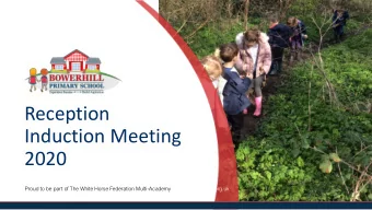 Reception  Induction Meeting  2020  Proud to be part of The White Horse Federation Multi-Academy