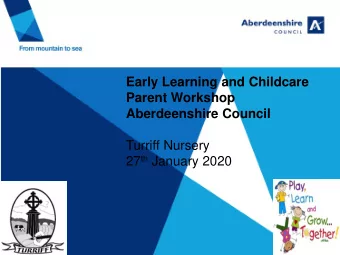 Early Learning and Childcare  Parent Workshop  Aberdeenshire Council  Turriff Nursery 27 th January