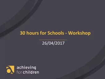30 hours for Schools - Workshop  26/04/2017  Agenda  Setting the Scene  Statutory Guidance